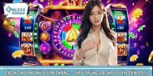 Cách chơi nổ hũ luôn thắng