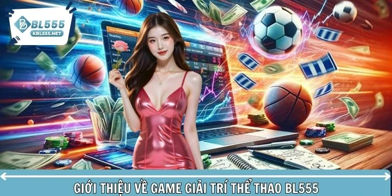 Giới thiệu về game giải trí thể thao BL555