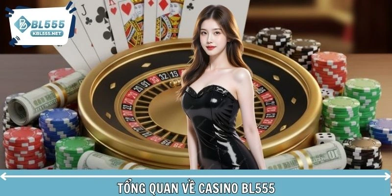 Tổng quan về casino BL555 trực tuyến đầy kịch tính
